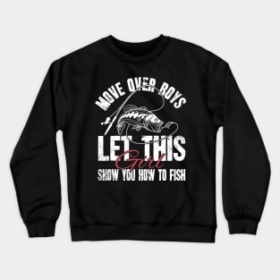 Move over boys let this girl show you how to fish Crewneck Sweatshirt